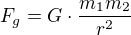 $F_g=G\cdot\frac{m_1m_2}{r^2}$
