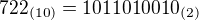 $722_{(10)}=1011010010_{(2)}$