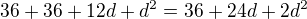 $36+36+12d+d^2=36+24d+2d^2$