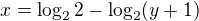 $x=\log_{2}2-\log_{2}(y+1)$
