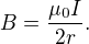 $B = \frac{\mu_0 I}{2r}.$