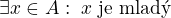 $\exists x \in A:\; x\text{ je mlad�}$