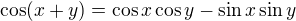 $\cos(x+y)=\cos x\cos y-\sin x\sin y$