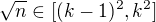 $\sqrt{n} \in [(k-1)^2,k^2]$