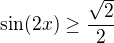 $\sin(2x)\ge \frac{\sqrt 2}{2}$