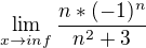 $\lim_{x\to inf}\frac{n*(-1)^{n}}{n^{2}+3}$