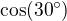$\cos (30 �)$