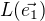 $L(\vec{e_1})$