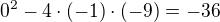 $0^2-4\cdot(-1)\cdot(-9)=-36$