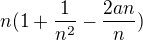 $n(1+\frac{1}{n^{2}}-\frac{2an}{n})$