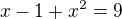 $x-1+x^2=9$