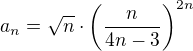 $a_n=\sqrt{n}\cdot \left(\frac{n}{4n-3}\right)^{2n}$