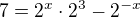 $7=2^x\cdot 2^3-2^{-x}$
