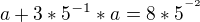 $a+3*5^{-1}*a=8*5^{^{-2}}$