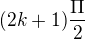 $(2k+1)\frac{\Pi }{2}$