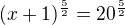 $(x+1)^{\frac 52} = 20^{\frac 52}$