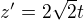 $z^{\prime}=2\sqrt{2}t$