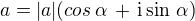 $a =|a|(cos\,\alpha\, + \,\text i \sin\,\alpha)$