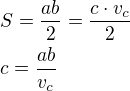 $S=\frac{ab}{2}=\frac{c\cdot v_c}{2}\nlc=\frac{ab}{v_c}$