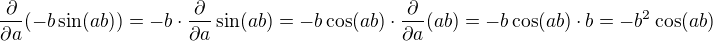 $\frac{\partial }{\partial a} (-b \sin (ab))=-b \cdot\frac{\partial }{\partial a} \sin (ab)=-b\cos(ab) \cdot \frac{\partial }{\partial a} (ab)=-b\cos(ab) \cdot b=-b^2\cos(ab)$