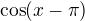 $\cos (x-\pi )$