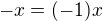 $-x = (-1)x$