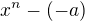 $x^{n}-(-a)$