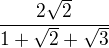 $\frac{2\sqrt{2}}{1+\sqrt{2}+\sqrt{3}}$