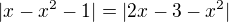 $|x-x^{2}-1|=|2x-3-x^{2}|$