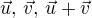$\vec {u}, \,\vec {v} , \,\vec {u}+\vec {v}$