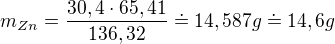 $m_{Zn}=\frac{30,4\cdot 65,41}{136,32}\doteq 14,587g\doteq 14,6g$