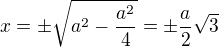 kopírovat do textarea $x=\pm \sqrt{a^{2}-\frac{a^{2}}{4}}=\pm \frac{a}{2}\sqrt{3}$