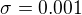 $\sigma = 0.001$