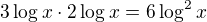 $3\log_{}x\cdot 2\log_{}x=6\log^2_{}x$