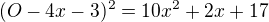 $(O-4x-3)^2=10x^2+2x+17$