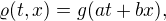 $\varrho(t,x)= g(at+bx),$
