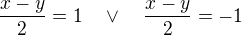 $\frac{x-y}2=1\ \ \ \lor\ \ \ \frac{x-y}2=-1$