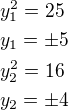 $y_1^2=25\nly_1=\pm 5\nly_2^2=16\nly_2=\pm 4$