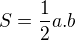 $S=\frac{1}{2}a.b$