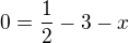 $0=\frac{1}{2}-3-x$