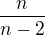 $\frac{n}{n-2}$