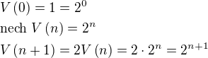 $V\left(0\right)=1=2^0\nl\text{nech } V\left(n\right)=2^n\nlV\left(n+1\right)=2V\left(n\right)=2\cdot 2^n=2^{n+1}$