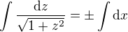 $\int \frac{\mathrm{d}z}{\sqrt{1+z^2}}=\pm \int \mathrm{d}x$