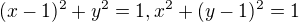 $(x-1)^2 + y^2 = 1, x^2+(y-1)^2 = 1$