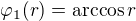$\varphi_1(r) = \arccos r$