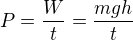 $P=\frac{W}{t}=\frac{mgh}{t}$