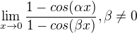 $\lim_{x\to0}\frac{1-cos(\alpha x)}{1-cos(\beta x)}, \beta \not = 0$