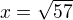 $x=\sqrt{57}$