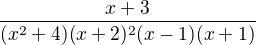 $\frac{x+ 3}{(x^{2}+ 4)(x+ 2)^{2}(x-1)(x+ 1)}$