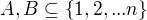 $A,B \subseteq \{1,2,...n \}$